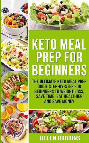 Cover image for Keto Meal Prep For Beginners: The Ultimate Keto Meal Prep Guide Step-By-Step For Beginners to Weight Loss, Save Time, Eat Healthier and Save Money