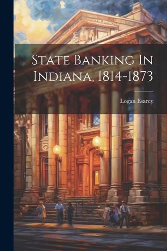 State Banking In Indiana, 1814-1873