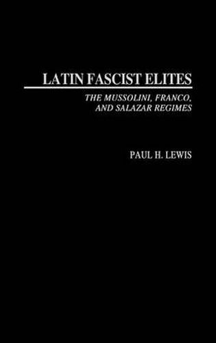 Cover image for Latin Fascist Elites: The Mussolini, Franco, and Salazar Regimes