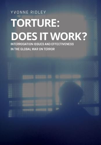 Cover image for Torture - Does it Work ? Interrogation issues and effectiveness in the Global War on Terror