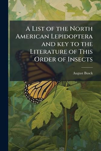Cover image for A List of the North American Lepidoptera and Key to the Literature of This Order of Insects