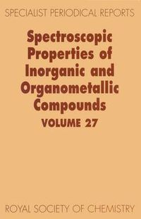 Cover image for Spectroscopic Properties of Inorganic and Organometallic Compounds: Volume 27