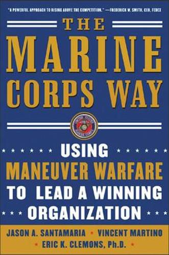 Cover image for The Marine Corps Way: Using Maneuver Warfare to Lead a Winning Organization