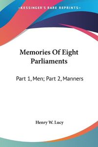 Cover image for Memories of Eight Parliaments: Part 1, Men; Part 2, Manners