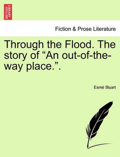 Cover image for Through the Flood. the Story of  An Out-Of-The-Way Place..