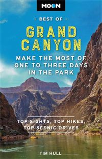 Cover image for Moon Best of Grand Canyon: Make the Most of One to Three Days in the Park