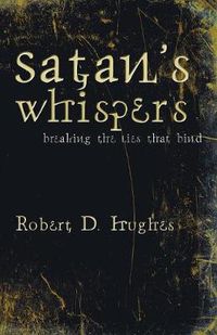 Cover image for Satan's Whispers: Breaking the Lies That Bind