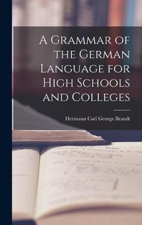 Cover image for A Grammar of the German Language for High Schools and Colleges