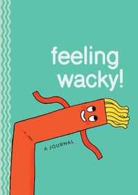 Cover image for Feeling Wacky!: The Wacky Waving Inflatable Tube Guy Journal