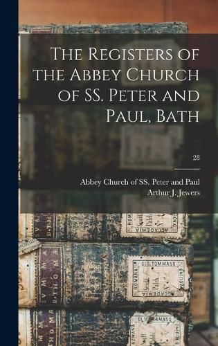 Cover image for The Registers of the Abbey Church of SS. Peter and Paul, Bath; 28