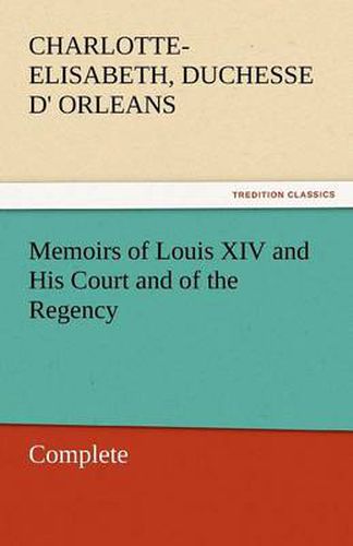 Cover image for Memoirs of Louis XIV and His Court and of the Regency - Complete