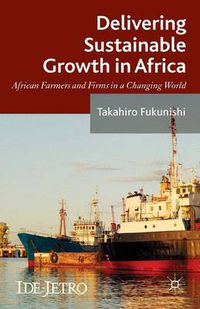 Cover image for Delivering Sustainable Growth in Africa: African Farmers and Firms in a Changing World