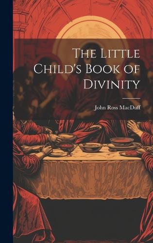 Cover image for The Little Child's Book of Divinity