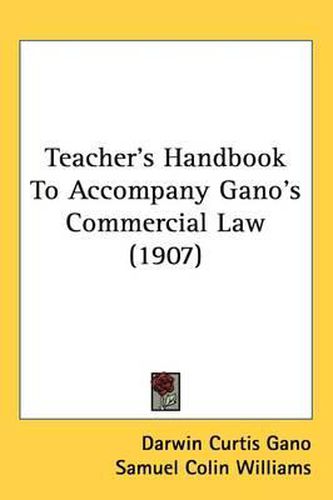 Cover image for Teacher's Handbook to Accompany Gano's Commercial Law (1907)