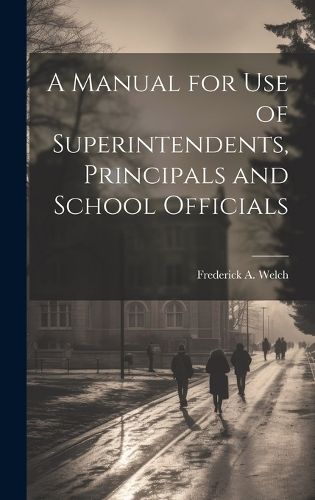 Cover image for A Manual for Use of Superintendents, Principals and School Officials