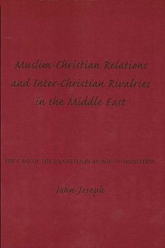 Cover image for Muslim-Christian Relations and Inter-Christian Rivalries in the Middle East: The Case of the Jacobites in an Age of Transition