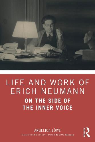 Life and Work of Erich Neumann: On the Side of the Inner Voice