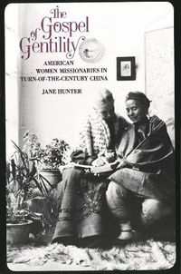 Cover image for The Gospel of Gentility: American Women Missionaries in Turn-of-the-Century China