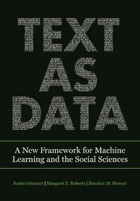 Cover image for Text as Data: A New Framework for Machine Learning and the Social Sciences