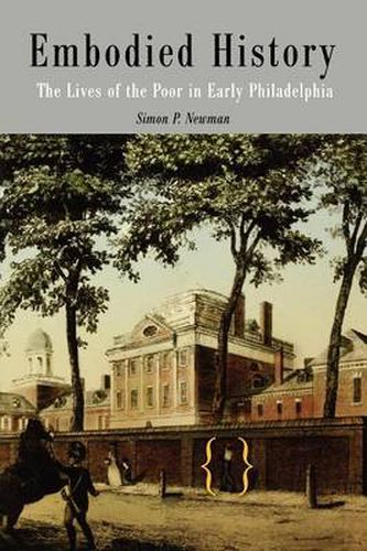 Cover image for Embodied History: The Lives of the Poor in Early Philadelphia