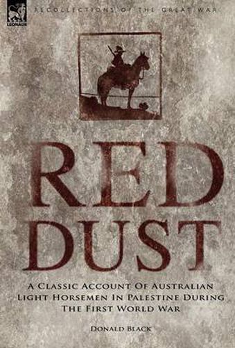 Cover image for Red Dust: A Classic Account of Australian Light Horsemen in Palestine During the First World War