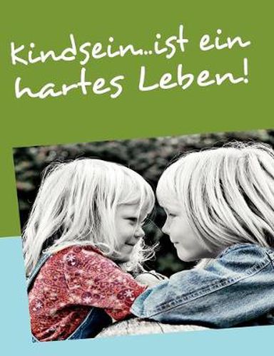 Cover image for Kindsein...ist ein hartes Leben!