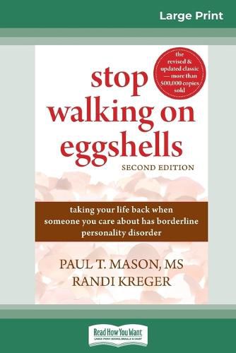 Stop Walking on Eggshells: Taking Your Life Back When Someone You Care About Has Borderline Personality Disorder (16pt Large Print Edition)