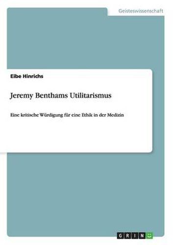 Cover image for Jeremy Benthams Utilitarismus: Eine kritische Wurdigung fur eine Ethik in der Medizin