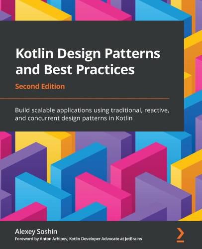 Cover image for Kotlin Design Patterns and Best Practices: Build scalable applications using traditional, reactive, and concurrent design patterns in Kotlin