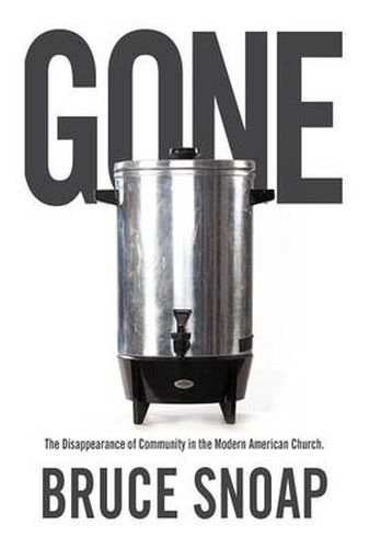 Cover image for Gone: The Disappearance of Community in the Modern American Church