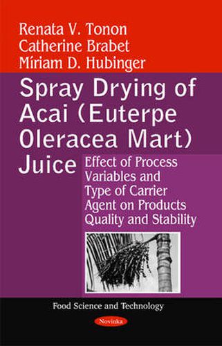 Cover image for Spray Drying of Acai (Euterpe Oleracea Mart) Juice: Effect of Process Variables & Type of Carrier Agent on Products Quality & Stability