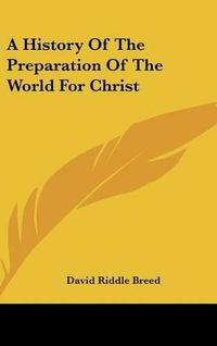 Cover image for A History of the Preparation of the World for Christ