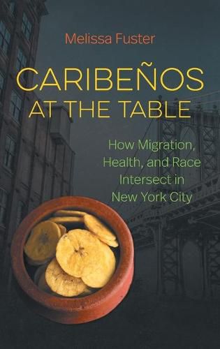 Cover image for Caribenos at the Table: How Migration, Health, and Race Intersect in New York City