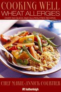 Cover image for Wheat Allergies: 150 Quick and Gluten-Free Recipes