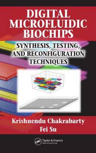 Cover image for Digital Microfluidic Biochips: Synthesis, Testing, and Reconfiguration Techniques