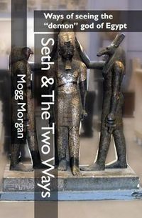 Cover image for Seth & The Two Ways: Ways of seeing the demon god of Egypt