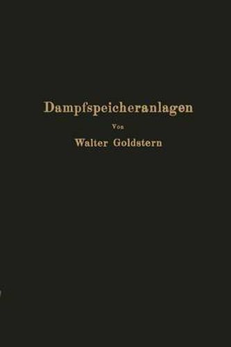 Cover image for Dampfspeicheranlagen: Elemente, Prinzip, Aufbau Und Berechnung Der Gefalle- Und Gleichdruckspeicher Sowie Anwendung Und Wirtschaftlichkeit