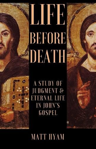 Cover image for Life Before Death: A Study of Judgment and Eternal Life in John's Gospel