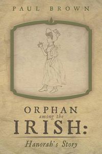 Cover image for Orphan Among the Irish: Hanorah's Story