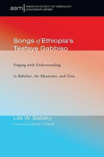 Cover image for Songs of Ethiopia's Tesfaye Gabbiso: Singing with Understanding in Babylon, the Meantime, and Zion