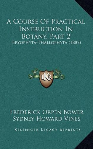 A Course of Practical Instruction in Botany, Part 2: Bryophyta-Thallophyta (1887)