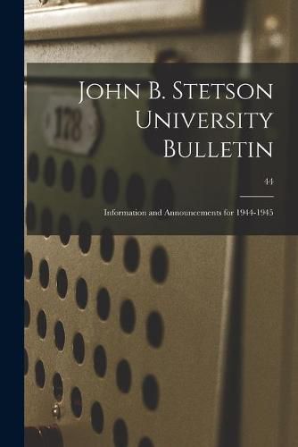 Cover image for John B. Stetson University Bulletin: Information and Announcements for 1944-1945; 44