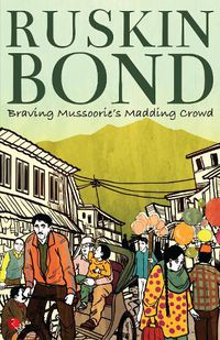 Cover image for Braving Mussoorie's Madding Crowd