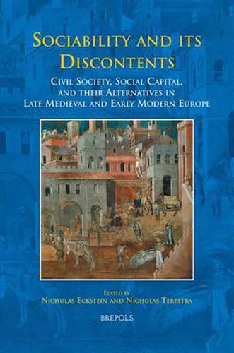 Cover image for Sociability and its Discontents: Civil Society, Social Capital, and Their Alternatives in Late Medieval and Early Modern Europe