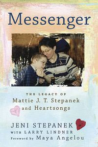 Cover image for Messenger: The Legacy of Mattie J.T. Stepanek and Heartsongs
