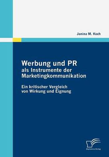Cover image for Werbung und PR als Instrumente der Marketingkommunikation: Ein kritischer Vergleich von Wirkung und Eignung