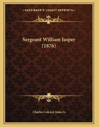 Cover image for Sergeant William Jasper (1876)