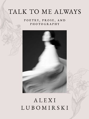 Cover image for Talk to Me Always: Poetry, Prose, and Photography