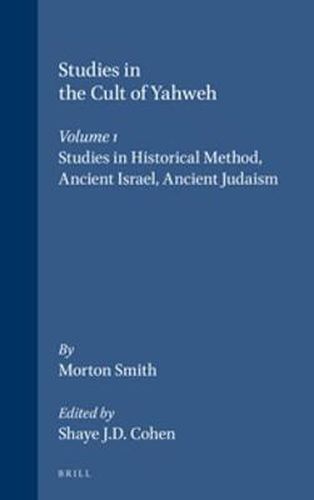 Studies in the Cult of Yahweh: Volume 1. Studies in Historical Method, Ancient Israel, Ancient Judaism