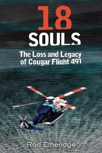 Cover image for 18 Souls: The Loss and Legacy of Cougar Flight 491